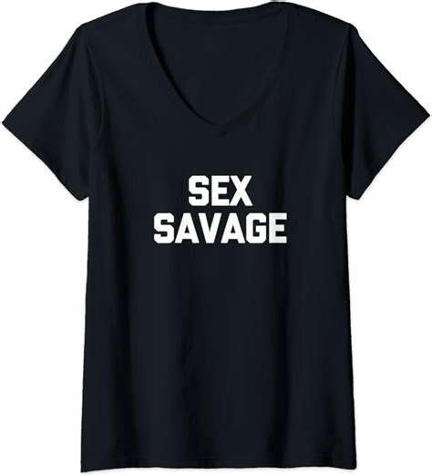 Damen Sex Savage T Shirt Funny Saying Sarcastic Novelty Sexy Sex T Shirt Mit V Ausschnitt