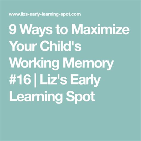 9 Ways To Maximize Your Childs Working Memory 16 Lizs Early