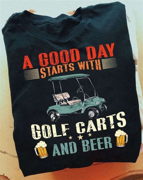 A Good Day Starts With Golf Carts And Beer Golfing And Drinking Beer