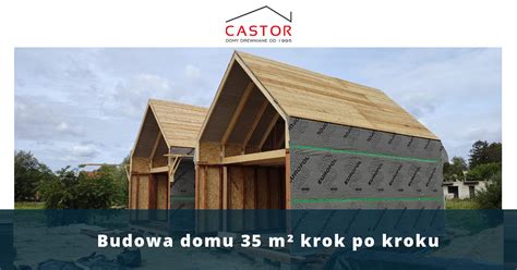 Budowa Domu 35m2 Krok Po Kroku Castor Domy Z Drewna