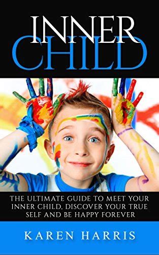 Inner Child The Ultimate Guide To Meet Your Inner Child Discover Your