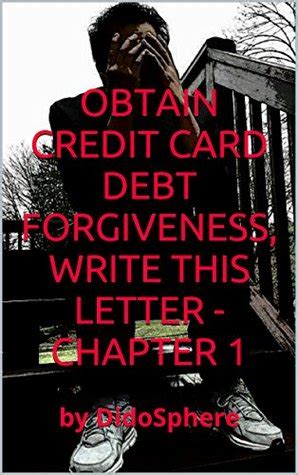 Let's say you have a $14,000 credit card balance and you're six months behind on your payments. Obtain Credit Card Debt Forgiveness, Write This Letter - Chapter 1: by DidoSphere by DidoSphere