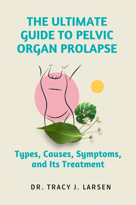 The Ultimate Guide To Pelvic Organ Prolapse Types Causes Symptoms