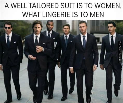 Funny Memes Well Tailored Suit Is To Women What Lingerie Is To Men