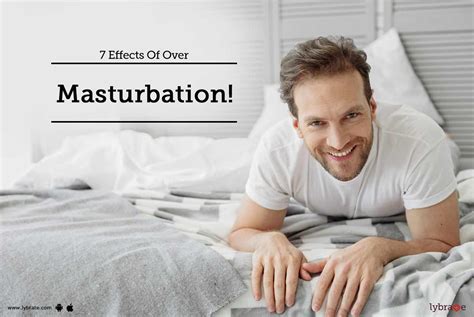 7 Effects Of Over Masturbation By Dr Masroor Ahmad Wani Lybrate