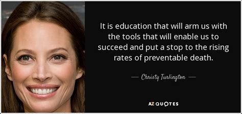 Christy Turlington Quote It Is Education That Will Arm Us With The Tools
