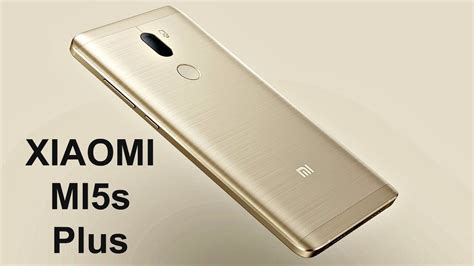 Xiaomi Mi5s Plus Review The Most Powerful Smartphone Yet 6gb Ram