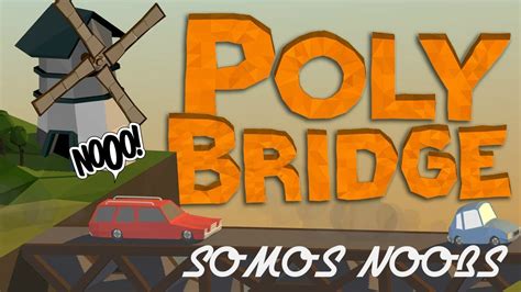 Poly Bridge 20 Somos Unos Noobs Youtube