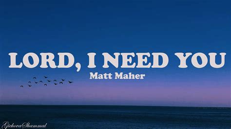 Matt Maher Lord I Need You Lyrics Youtube