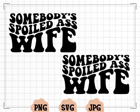 somebody s spoiled ass wife png somebody s fine ass etsy