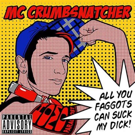 All You Faggots Can Suck My Dick Explicit Von Mc Crumbsnatcher Bei