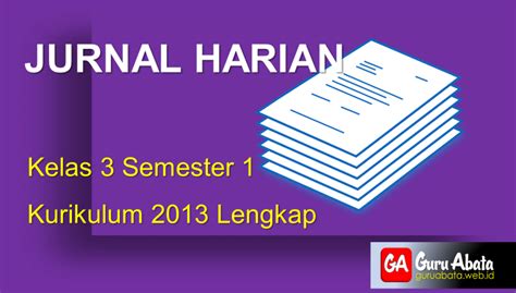 Contoh Jurnal Harian Kelas 3 Semester 1 Kurikulum 2013 Lengkap - Guru Abata