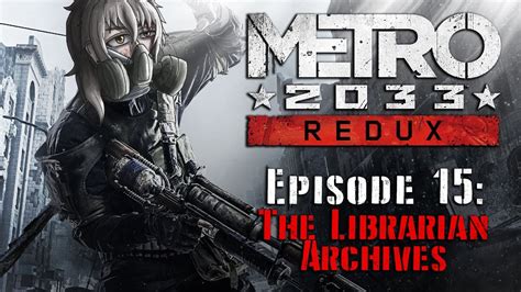 Metro 2033 Redux Episode 15 The Librarian Archives Youtube