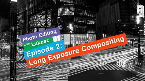 Photo Editing Episode 2 Long Exposure Compositing — Eyexplore