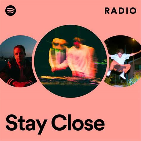 Stay Close Radio Playlist By Spotify Spotify