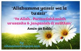 Doa dipermudahkan segala urusan ini diperolehi dari laman facebook majlis agama islam wilayah persekutuan jika engkau kehendaki, pasti akan menjadi mudah untuk aku bersalin. Doa mohon permudahkan urusan ~ CM Si Penulis Blog