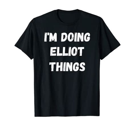 Elliot Ts Im Doing Elliot Things T Shirt Clothing