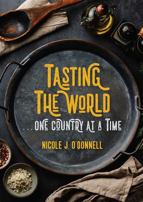 Tasting the World... One Country at a Time by Nicole Jordan O'Donnell