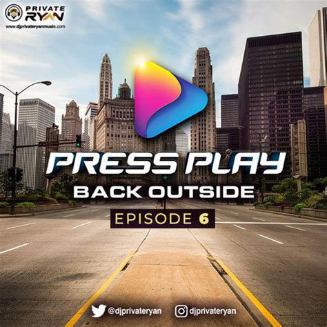 Stream Private Ryan Presents Press Play Back Outside Episode 6 Semi Clean By Dj Private Ryan