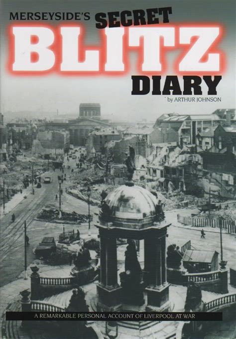 Merseysides Secret Blitz Diary By Arthur Johnson A Remarkable