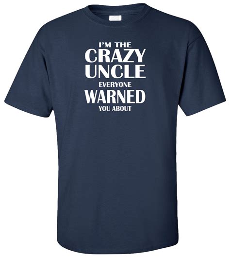 Im The Crazy Uncle Everyone Warned You About Adult T Shirt