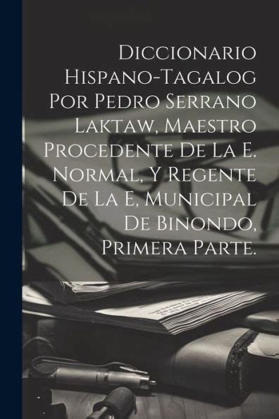 Diccionario Hispano Tagalog Por Pedro Serrano Laktaw Maestro