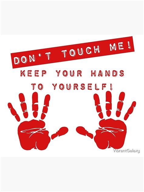 don t touch me keep your hands to yourself poster for sale by vibrantgalaxy redbubble