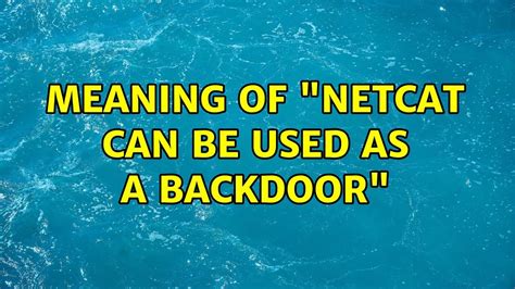 Meaning Of Netcat Can Be Used As A Backdoor 2 Solutions Youtube