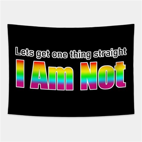 Lets Get One Thing Straight I Am Not Lgbt Quote Lets Get One Thing Straight I Am Not