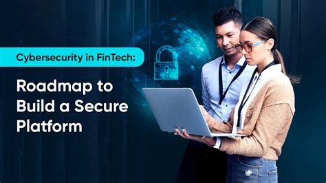 Cybersecurity In Fintech Roadmap To Build A Secure Platform