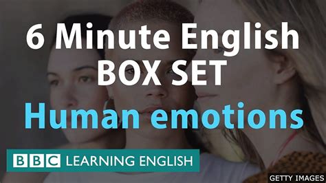 Bbc Learning English Watch A Box Set 6 Minute English Human Emotions Mega Class One Hour