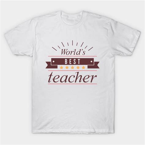 Worlds Best Teacher Teacher Design T Shirt Teepublic