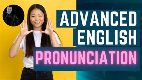 Advanced English Pronunciation Accent Reduction In 2022 Youtube