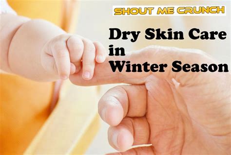 Dry Skin Care In Winter Season Shout Me Crunch