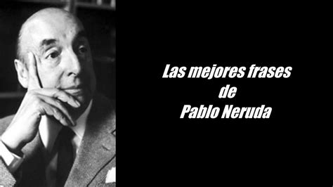 Frases Célebres De Pablo Neruda Youtube