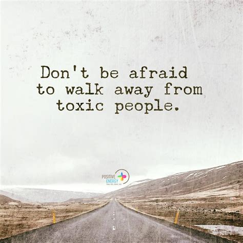 Dont Be Afraid To Walk Away From Toxic People 101 Quotes