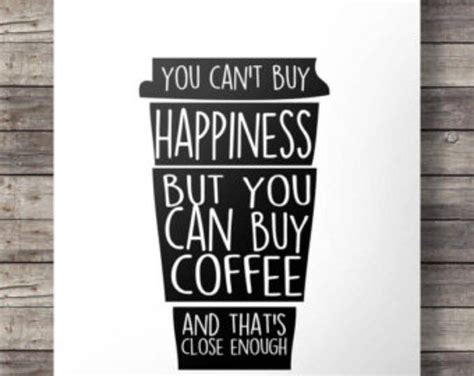Coffee Quote You Cant Buy Happiness But You Can Buy Coffee And