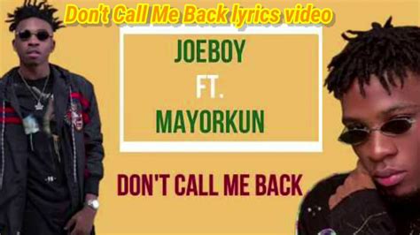 The song introduces a darker, more urgent edge to joeboy's sound.download & stream. Don't Call Me Back Lyrics video Joeboy -ft. Mayorkun 720p - YouTube