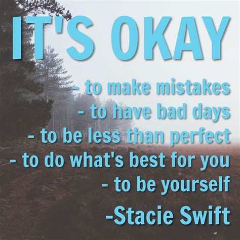 Its Okay To Make Mistakes To Have Bad Days To Be Less Than Perfect
