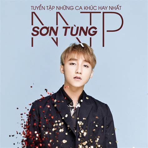 Trong bài viết, rất nhiều bình luận khiếm nhã dành cho sơn tùng khi thông tin mv chúng ta của mới đây, thông tin mv chúng ta của hiện tại của sơn tùng bất ngờ bay màu trên youtube nhận được. The Best Of Son Tung MTP by Son Tung M-TP on Spotify