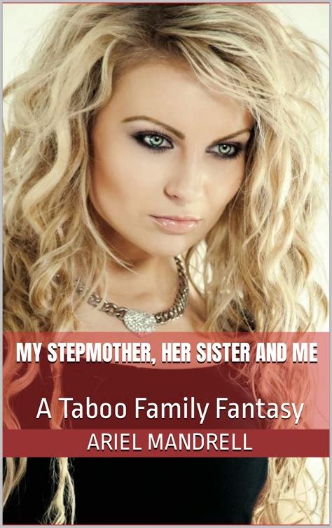 My Stepmother Her Sister And Me A Taboo Family Fantasy By Ariel Mandrell Goodreads