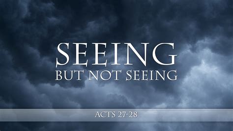 Acts 27 28 Seeing But Not Seeing West Palm Beach Church Of Christ