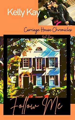 Follow Me First Story Carriage House Chronicles Book 1 By Kelly Kay Bookbub
