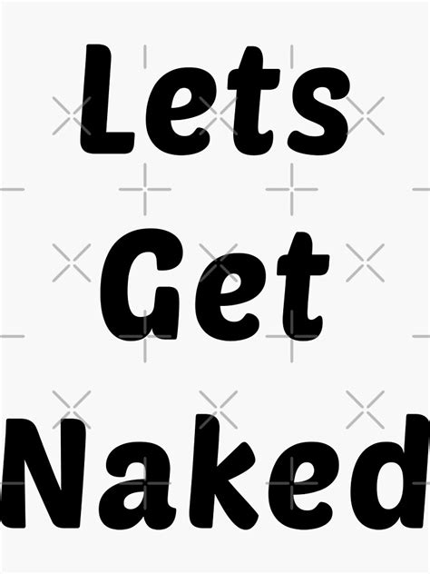 Lets Get Naked Funny Sticker For Sale By Drakouv Redbubble