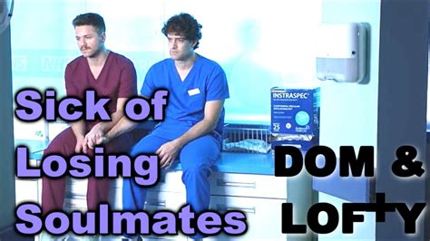 Dom And Lofty Dofty Sick Of Losing Soulmates Holby City Youtube