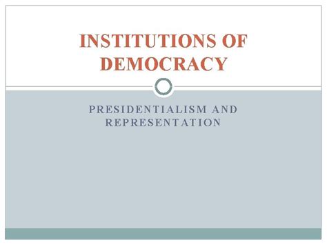 Institutions Of Democracy Presidentialism And Representation Weekly Reading