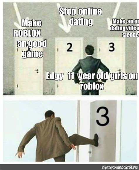 Сomics Meme Stop Online Dating Make Roblox An Good Game Make An