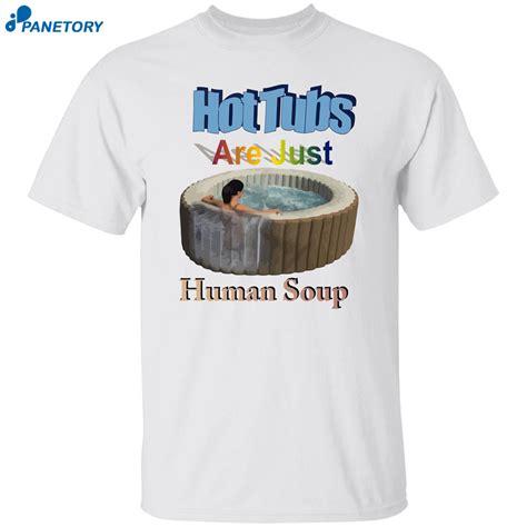 Hot Tubs Are Just Human Soup Shirt 2023