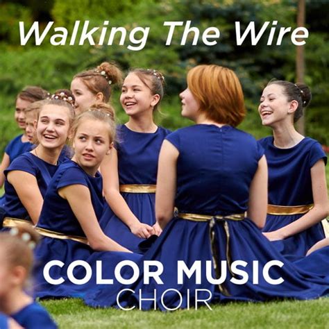 Color Music Choir Walking The Wire Mp3 Download