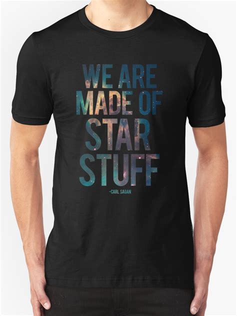 We Are Made Of Star Stuff Carl Sagan Quote T Shirts And Hoodies By